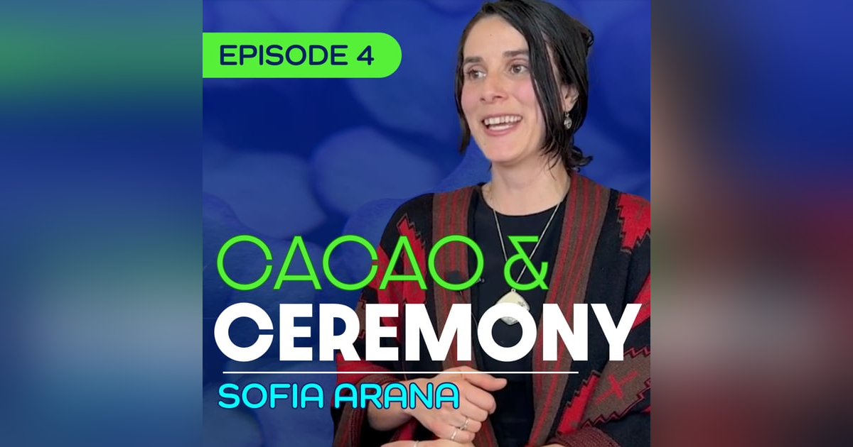 #4 - Why We Need Plant Rituals Now More Than Ever – Sofia Arana #4 - Why We Need Plant Rituals Now More Than Ever – Sofia Arana