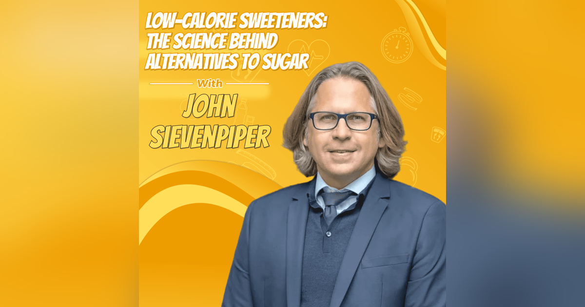 Low-Calorie Sweeteners: The Science Behind Alternatives to Sugar with John Sievenpiper Low-Calorie Sweeteners: The Science Behind Alternatives to Sugar with John Sievenpiper