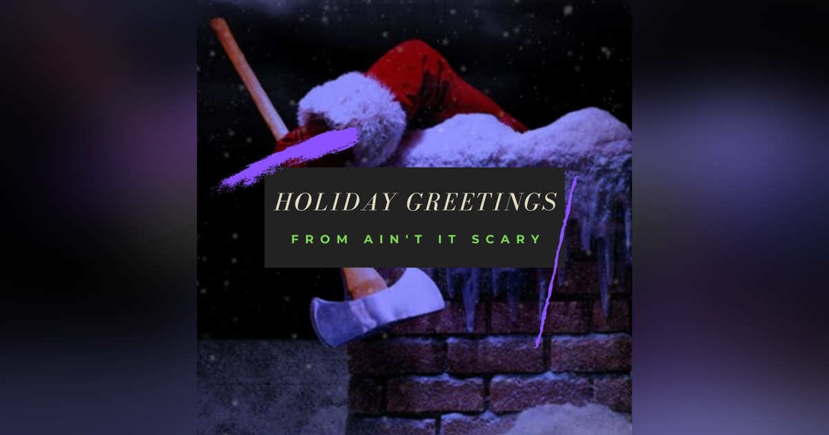Holiday Greetings from Ain't it Scary Holiday Greetings from Ain't it Scary