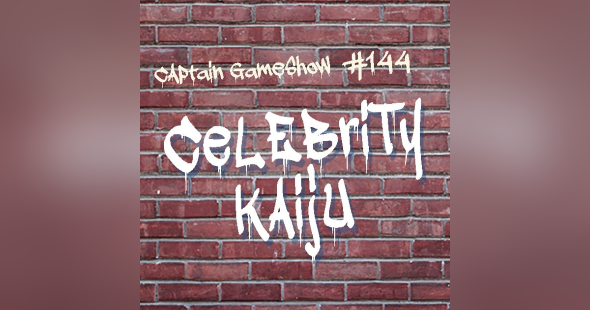 Episode 144: Celebrity Kaiju Episode 144: Celebrity Kaiju