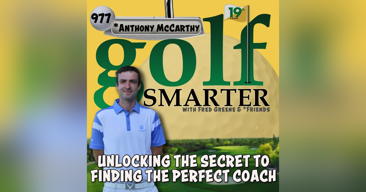 Unlocking The Secret To Finding Your Perfect Golf Coach with Anthony McCarthy Unlocking The Secret To Finding Your Perfect Golf Coach with Anthony McCarthy