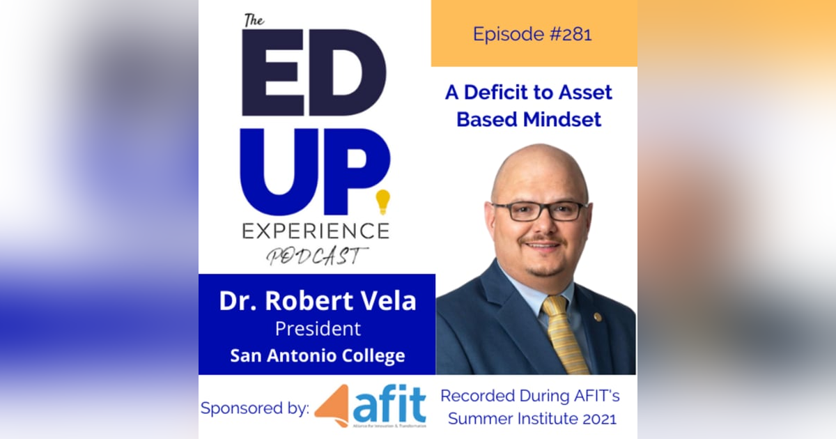 281: A Deficit to Asset Based Mindset - with Dr. Robert Vela, President, San Antonio College 281: A Deficit to Asset Based Mindset - with Dr. Robert Vela, President, San Antonio College