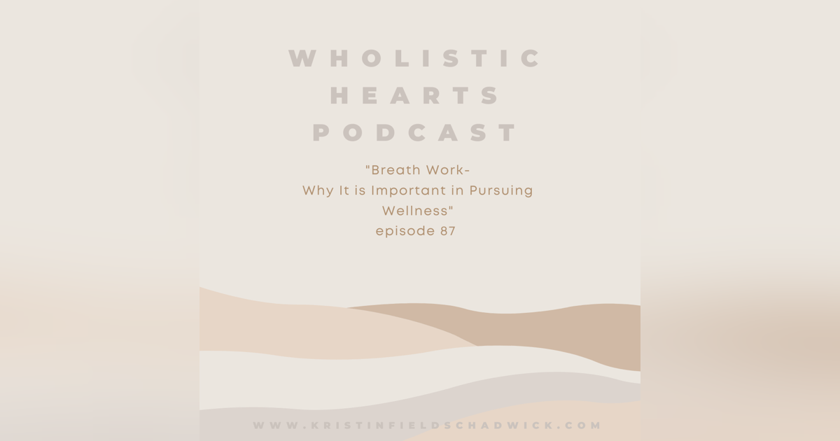 87. Breath Work: Why It is Important in Pursuing Wellness 87. Breath Work: Why It is Important in Pursuing Wellness