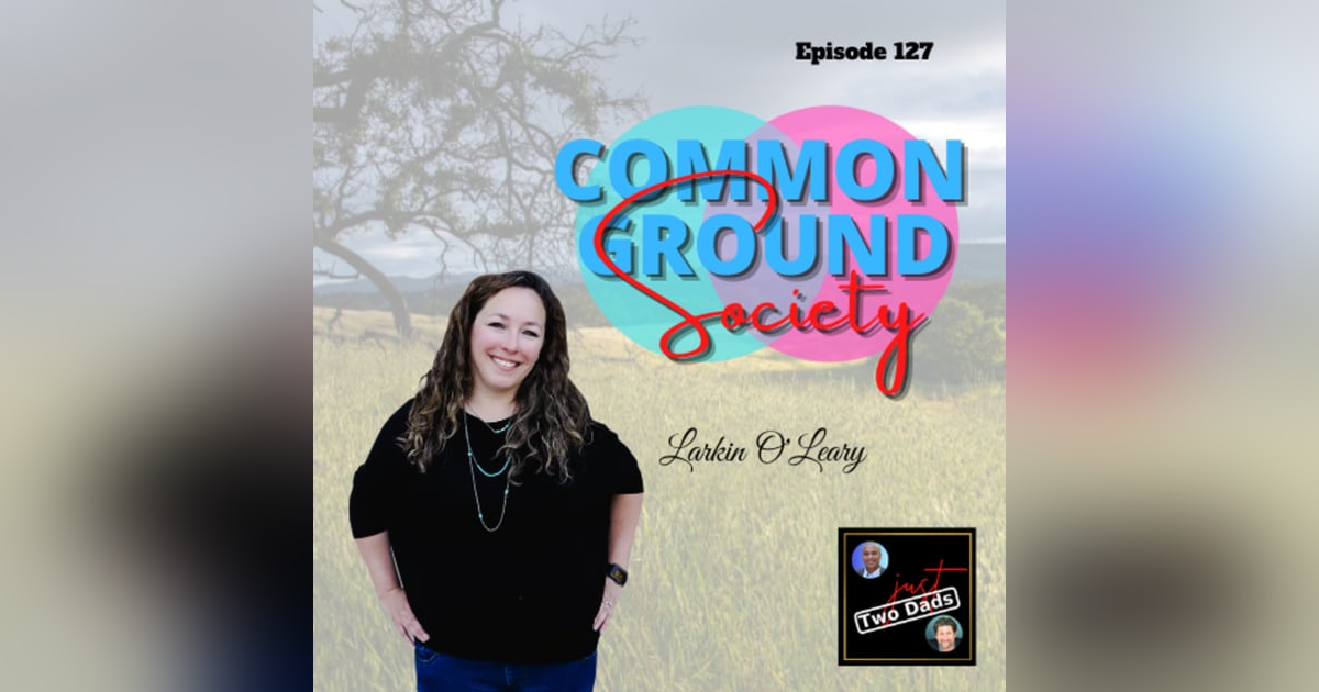 Episode 127: Larkin O’Leary - Common Ground Society Episode 127: Larkin O’Leary - Common Ground Society