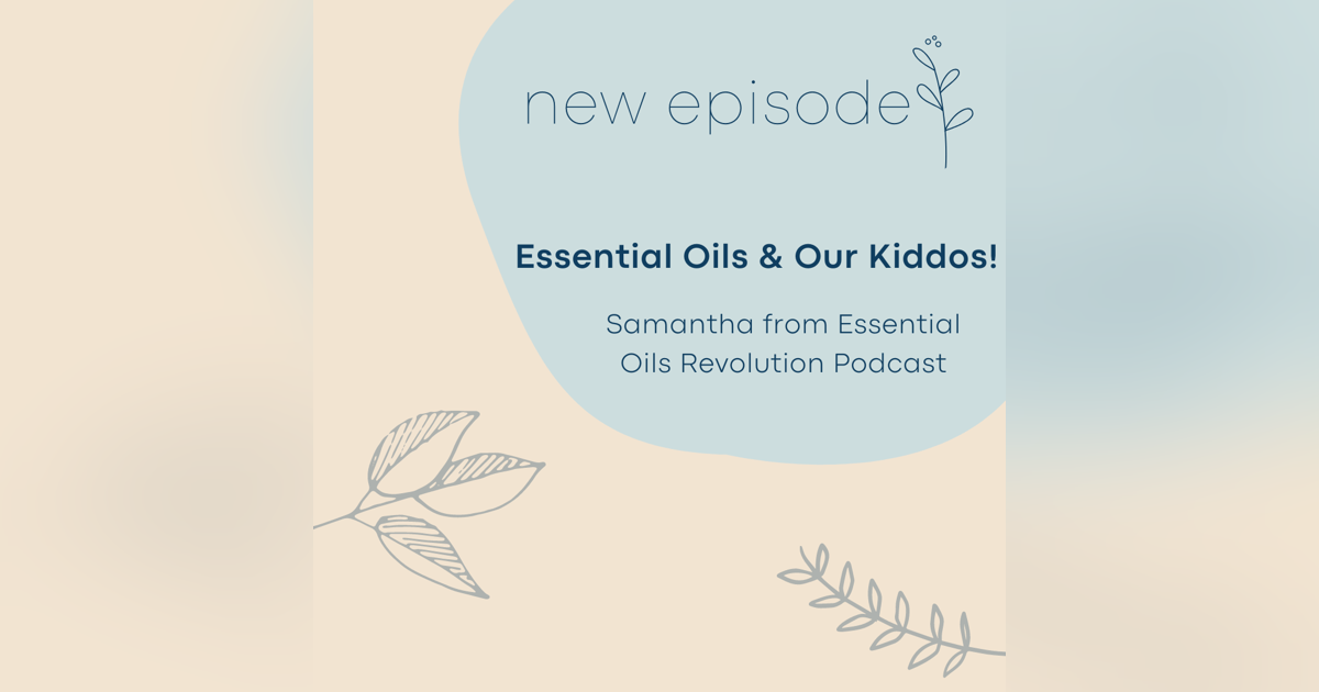 Special Episode: Jen talks Essential Oils & Our Kiddos on the Essential Oils Revolution Podcast Special Episode: Jen talks Essential Oils & Our Kiddos on the Essential Oils Revolution Podcast