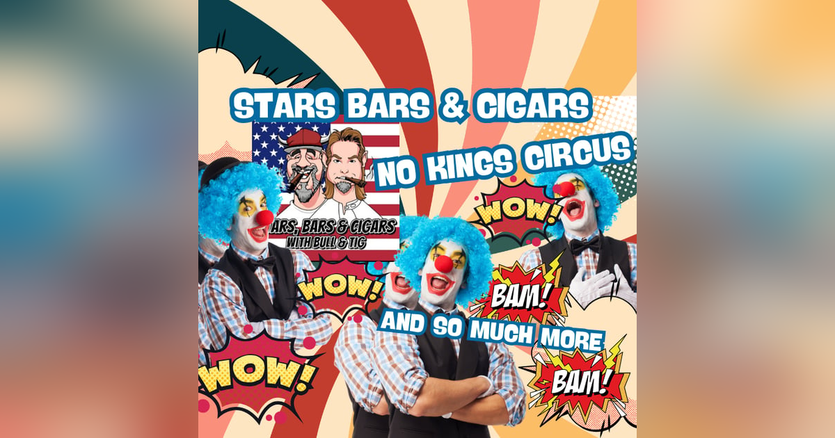 STARS BARS & CIGARS, E101, "NO KINGS CIRCUS" STARS BARS & CIGARS, E101, "NO KINGS CIRCUS"