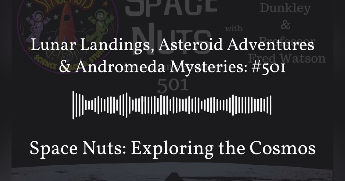 Lunar Landings, Asteroid Adventures & Andromeda Mysteries: #501 | Space Nuts: Exploring the Cosmos Lunar Landings, Asteroid Adventures & Andromeda Mysteries: #501 | Space Nuts: Exploring the Cosmos