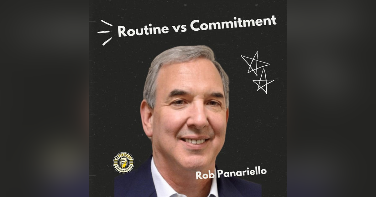 Routine vs Commitment: Rob Panariello on Building a Career That Lasts Routine vs Commitment: Rob Panariello on Building a Career That Lasts