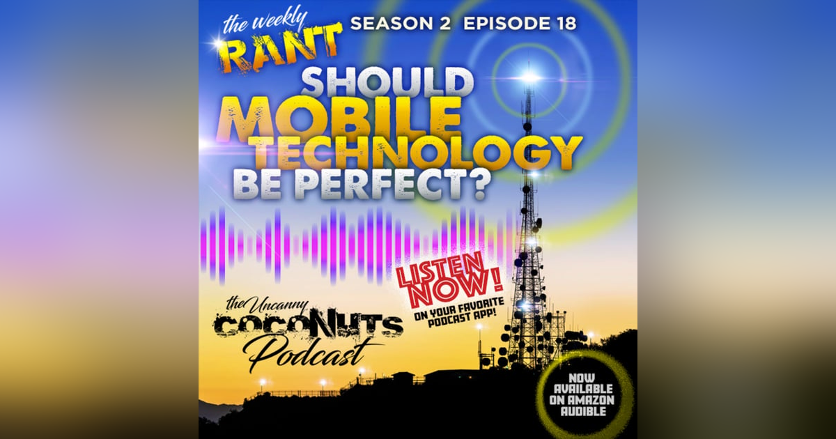 S2E18 - Weekly Rant: Should mobile technology be perfect? S2E18 - Weekly Rant: Should mobile technology be perfect?