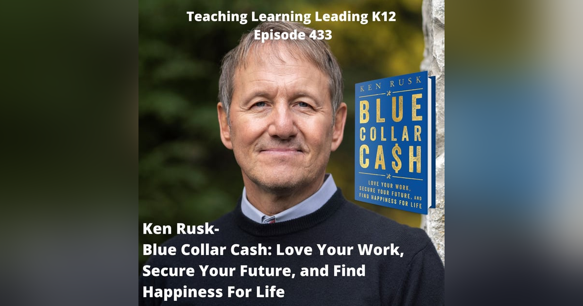 Ken Rusk - Blue Collar Cash: Love Your Work, Secure Your Future, and Find Happiness For Life - 433 Ken Rusk - Blue Collar Cash: Love Your Work, Secure Your Future, and Find Happiness For Life - 433