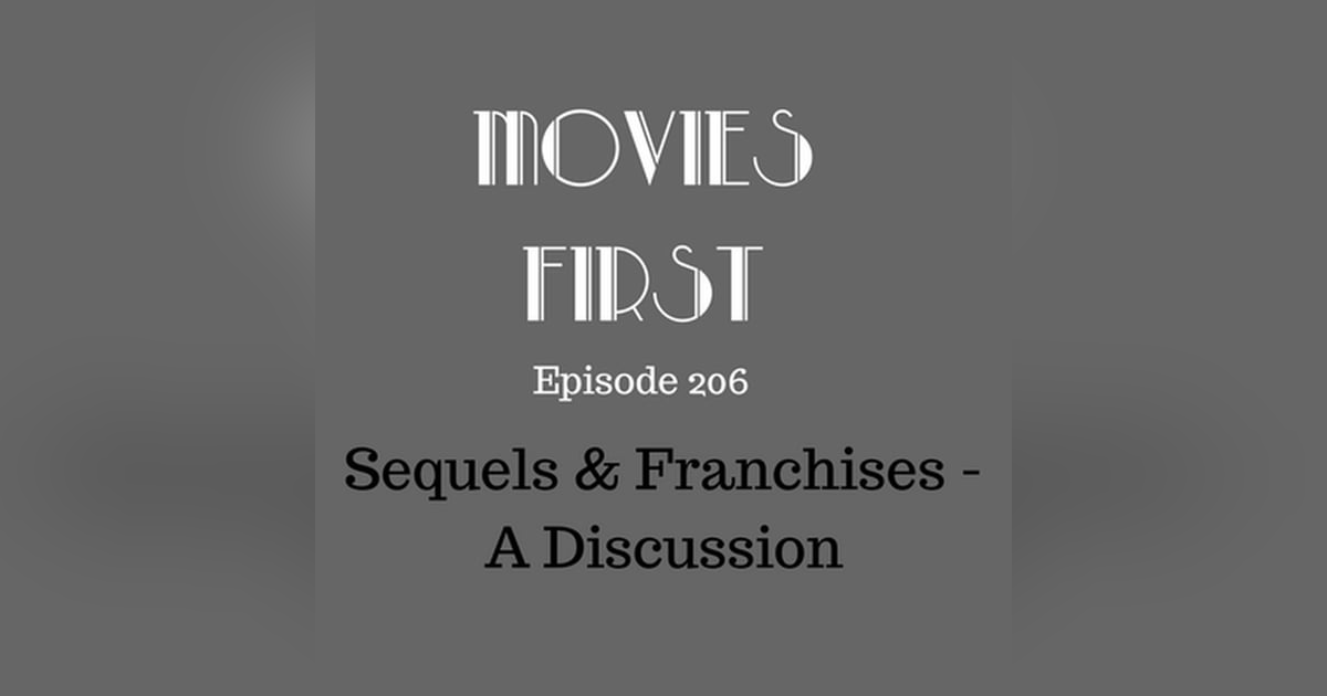 208: Sequels & Franchises - A Discussion - Movies First with Alex First & Chris Coleman Episode 206 208: Sequels & Franchises - A Discussion - Movies First with Alex First & Chris Coleman Episode 206