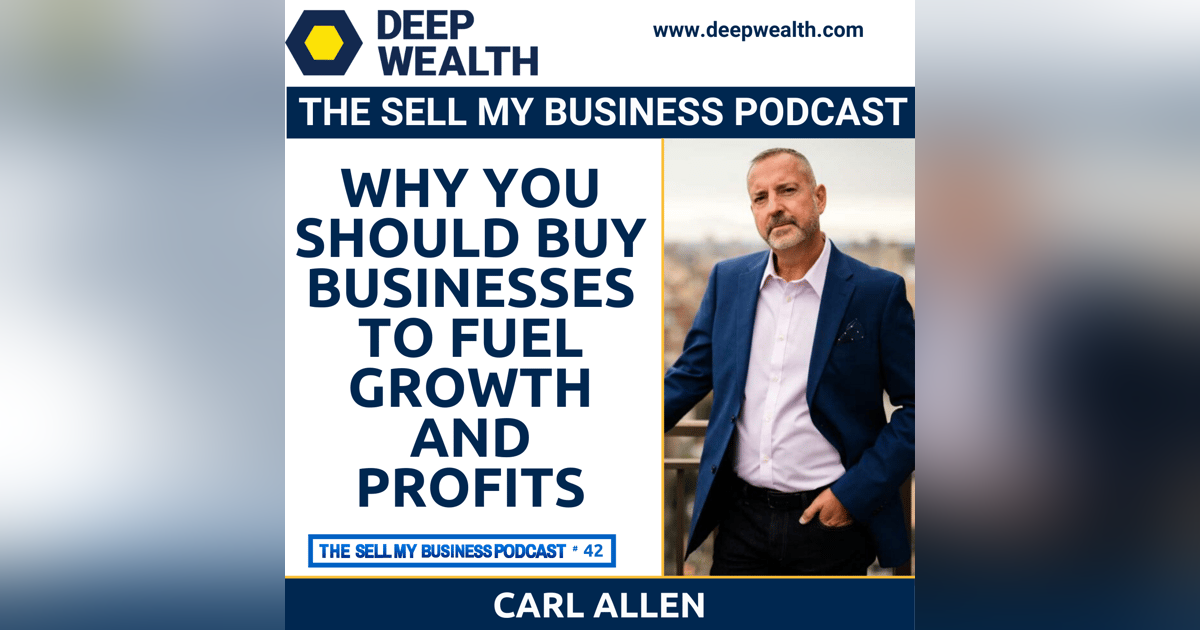 Former Wall Street Investment Banker Carl Allen On Why You Should Buy Businesses To Fuel Growth And Profits (#42) Former Wall Street Investment Banker Carl Allen On Why You Should Buy Businesses To Fuel Growth And Profits (#42)