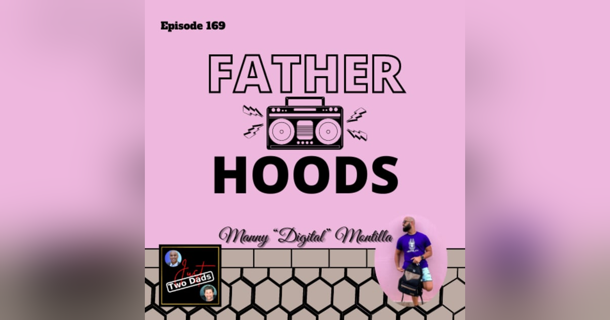Episode 169: Manny “Digital” Montilla - Father Hoods Episode 169: Manny “Digital” Montilla - Father Hoods