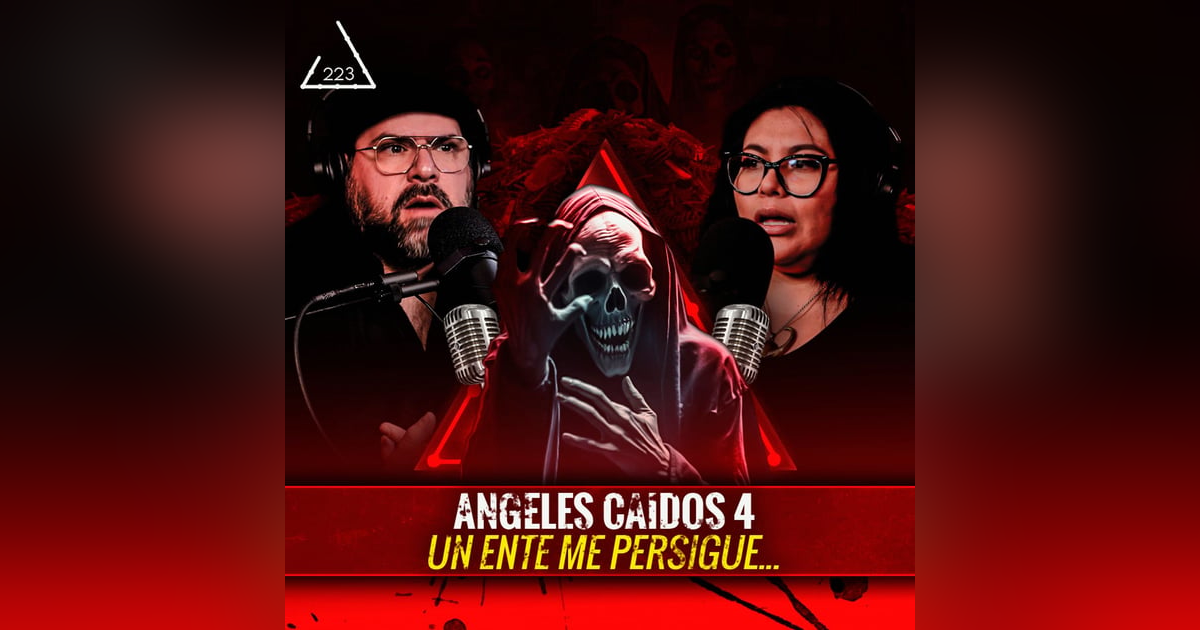 ÁNGELES CAÍDOS 4. Un ente me sigue| Ft. Phoebe Medina | EP 223 ÁNGELES CAÍDOS 4. Un ente me sigue| Ft. Phoebe Medina | EP 223