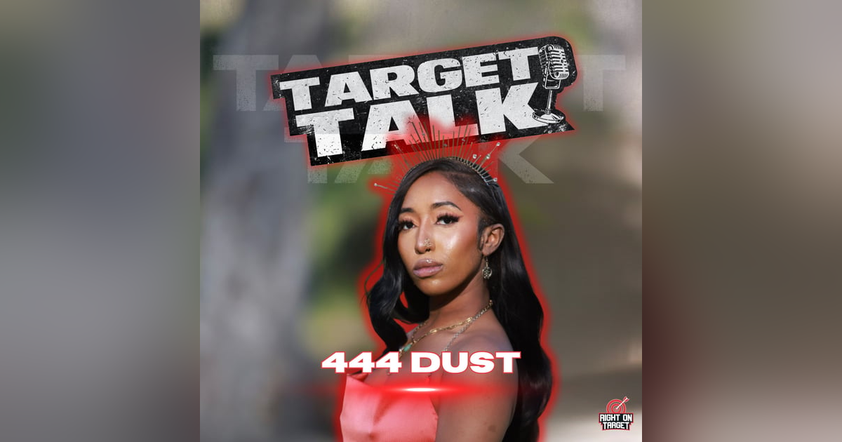 Target Talk: 444 Dust and the Art of Becoming Target Talk: 444 Dust and the Art of Becoming