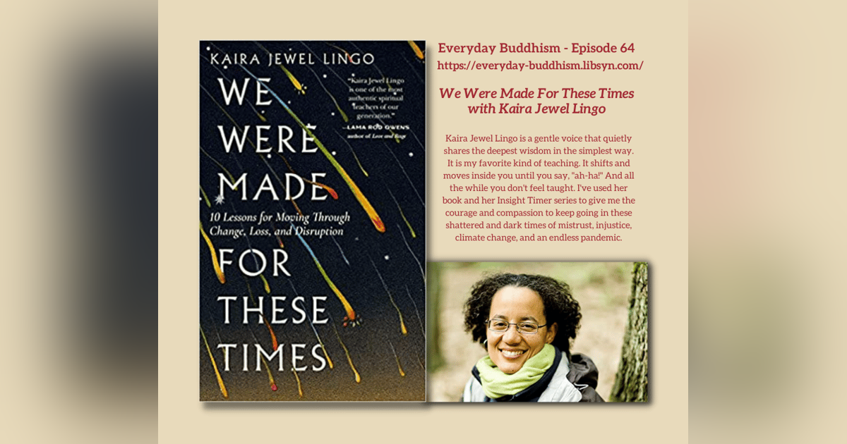 Everyday Buddhism 64 - We Were Made For These Times With Kaira Jewel Lingo Everyday Buddhism 64 - We Were Made For These Times With Kaira Jewel Lingo