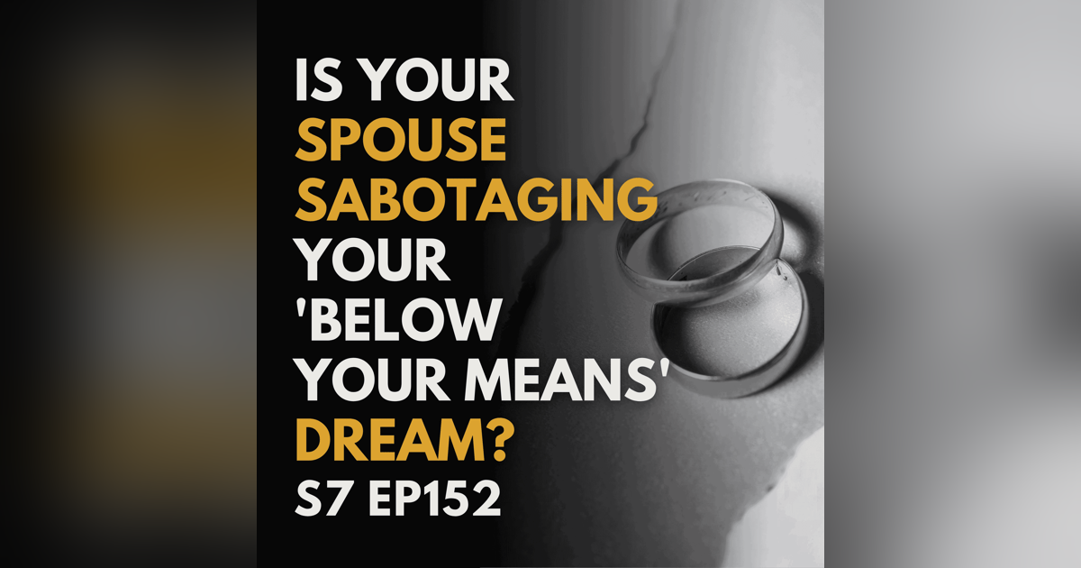 LIVE SHOW REPLAY: Is Your Spouse Secretly Sabotaging Your 'Below Your Means' Dream? LIVE SHOW REPLAY: Is Your Spouse Secretly Sabotaging Your 'Below Your Means' Dream?