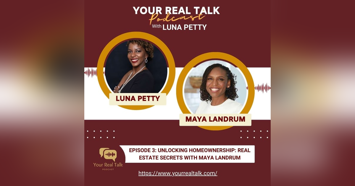 Episode 3: Unlocking Homeownership: Real Estate Secrets with Maya Landrum Episode 3: Unlocking Homeownership: Real Estate Secrets with Maya Landrum