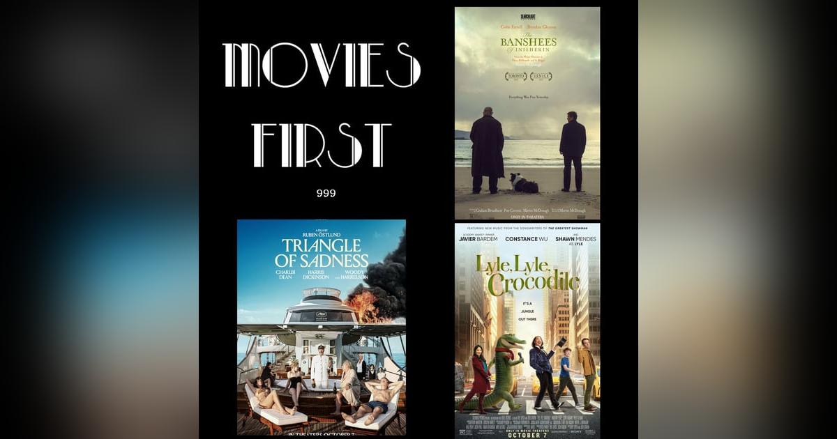 999: The Banshees of Inisherin // Triangle of Sadness // Lyle, Lyle, Crocodile (Reviews) 999: The Banshees of Inisherin // Triangle of Sadness // Lyle, Lyle, Crocodile (Reviews)