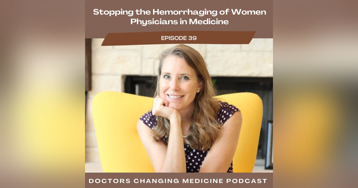 Stopping The Hemorrhaging Of Women Physicians In Medicine With Dr. Dawn Sears Stopping The Hemorrhaging Of Women Physicians In Medicine With Dr. Dawn Sears