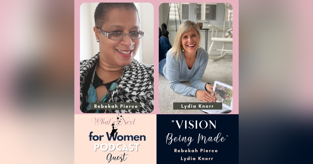 Episode 47 Vision Being Made with Rebekah Pierce & Lydia Knorr Episode 47 Vision Being Made with Rebekah Pierce & Lydia Knorr