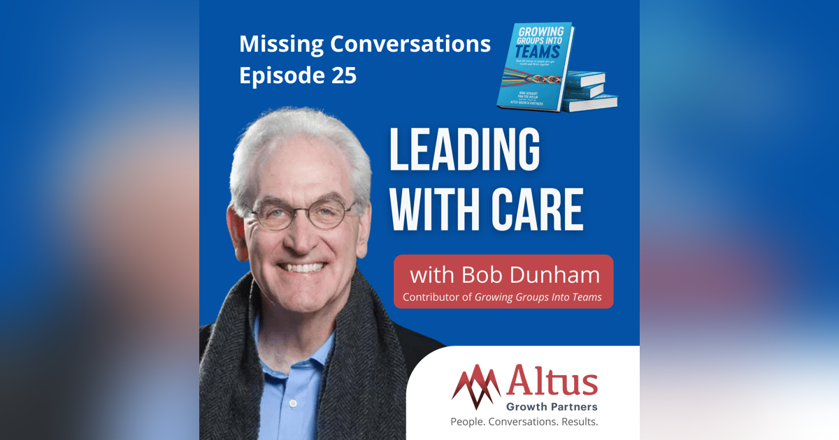 Episode #25: Leading With Care with Bob Dunham Episode #25: Leading With Care with Bob Dunham