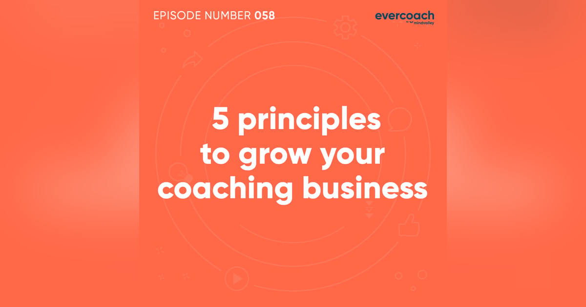 58. 5 Proven Principles To Grow Your Coaching Business 58. 5 Proven Principles To Grow Your Coaching Business