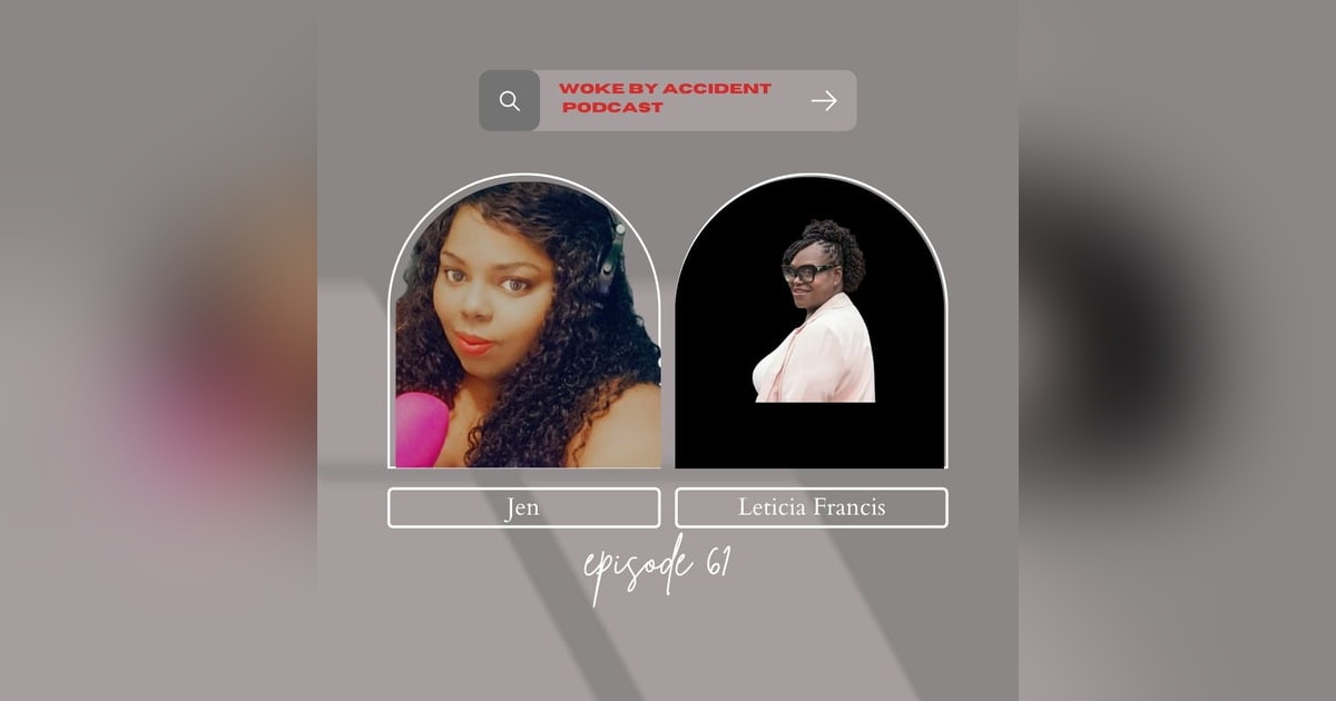 Woke By Accident Podcast Episode 61- Guest, Leticia Francis, CEO of Blaque Rose Coaching Woke By Accident Podcast Episode 61- Guest, Leticia Francis, CEO of Blaque Rose Coaching