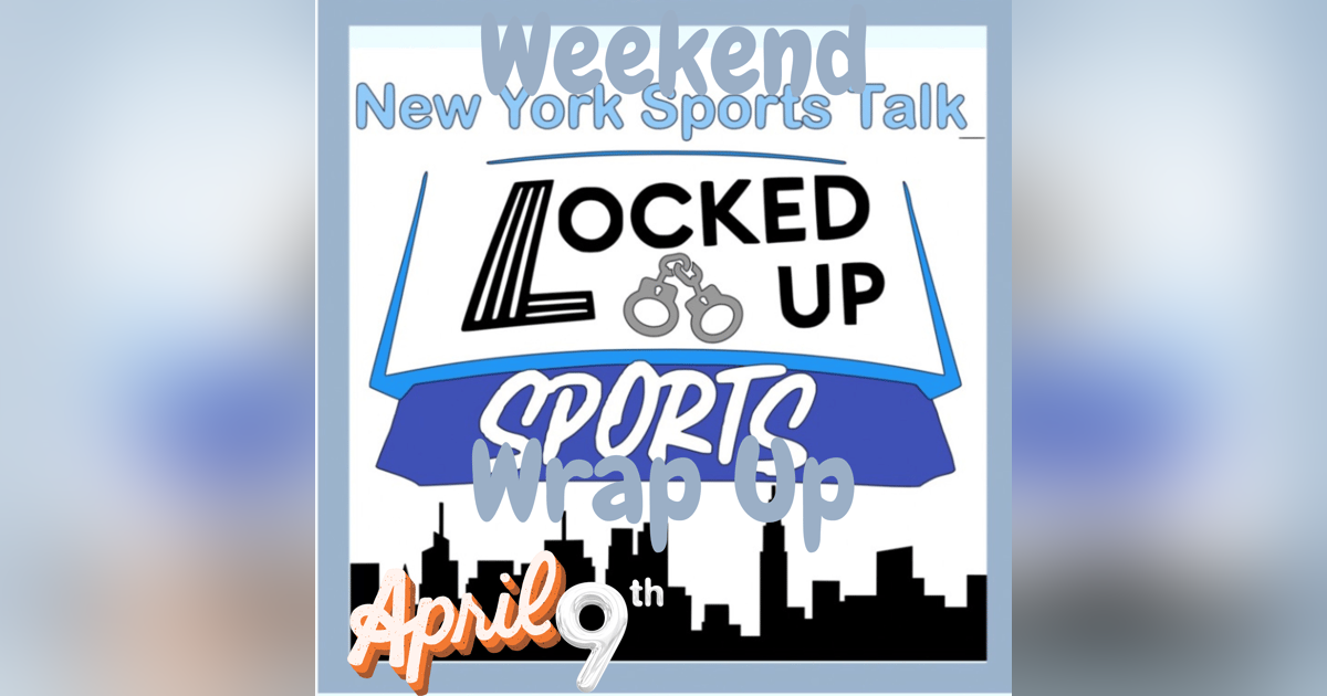 Locked Up Sports Weekend Wrap Up April 9th Locked Up Sports Weekend Wrap Up April 9th