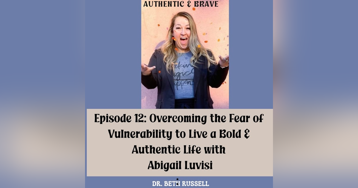 12: Overcoming the Fear of Vulnerability to Live a Bold & Authentic Life with Abigail Luvisi 12: Overcoming the Fear of Vulnerability to Live a Bold & Authentic Life with Abigail Luvisi