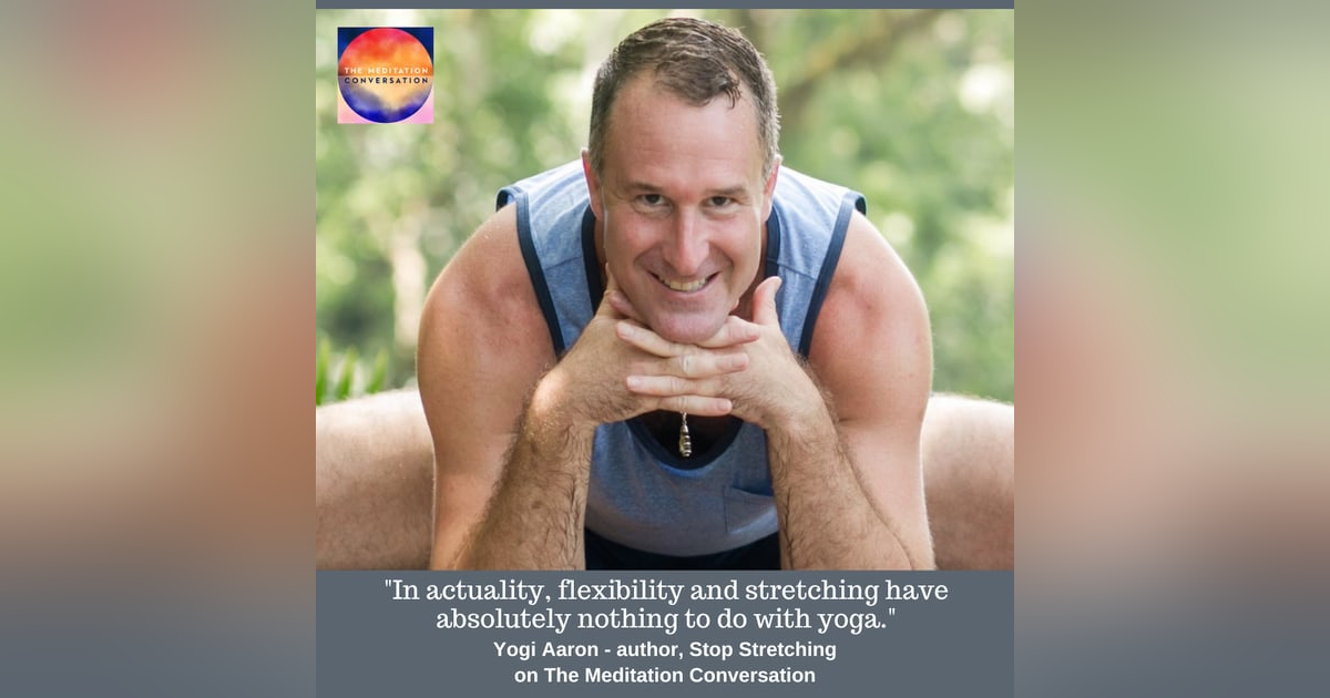 238. The Shocking Physical Harm of Stretching - Yogi Aaron 238. The Shocking Physical Harm of Stretching - Yogi Aaron