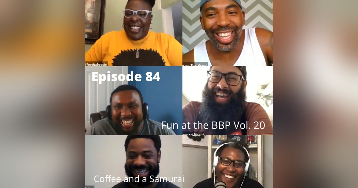 BBP 84 - Social Distancing Series - Fun at the BBP Vol. 20 (Coffee and A Samurai) BBP 84 - Social Distancing Series - Fun at the BBP Vol. 20 (Coffee and A Samurai)