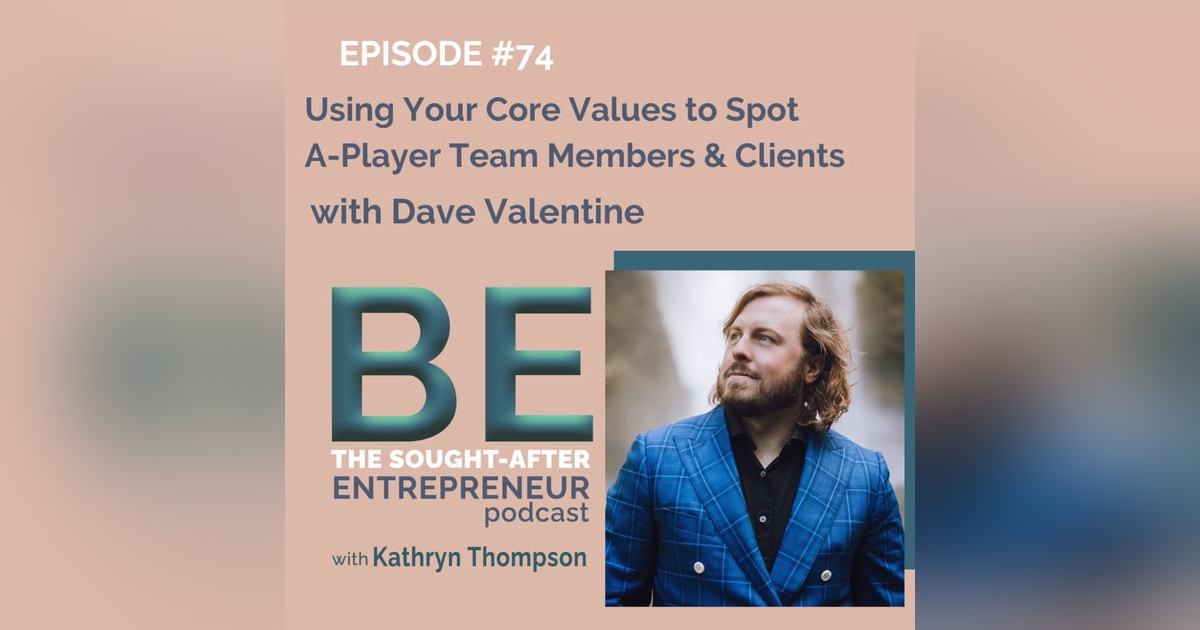 Using Your Core Values to Spot A-Player Team Members & Clients with Dave Valentine Using Your Core Values to Spot A-Player Team Members & Clients with Dave Valentine