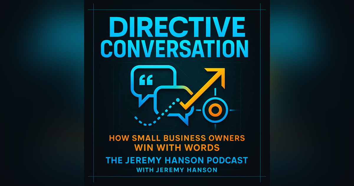 Directive Conversation: The Small-Business Superpower for Sales, Retention & Real Relationships | The Jeremy Hanson Podcast Directive Conversation: The Small-Business Superpower for Sales, Retention & Real Relationships | The Jeremy Hanson Podcast