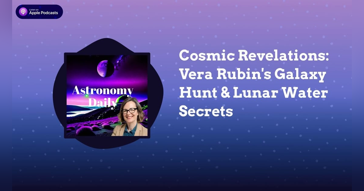 Cosmic Revelations: Vera Rubin’s Galaxy Hunt & Lunar Water Secrets Cosmic Revelations: Vera Rubin’s Galaxy Hunt & Lunar Water Secrets