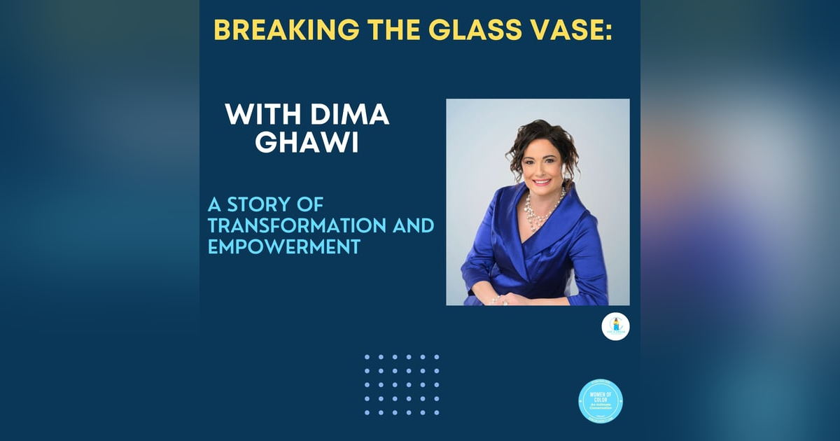 Breaking the Glass Vase: A Story of Transformation and Empowerment with Dima Ghawi Breaking the Glass Vase: A Story of Transformation and Empowerment with Dima Ghawi