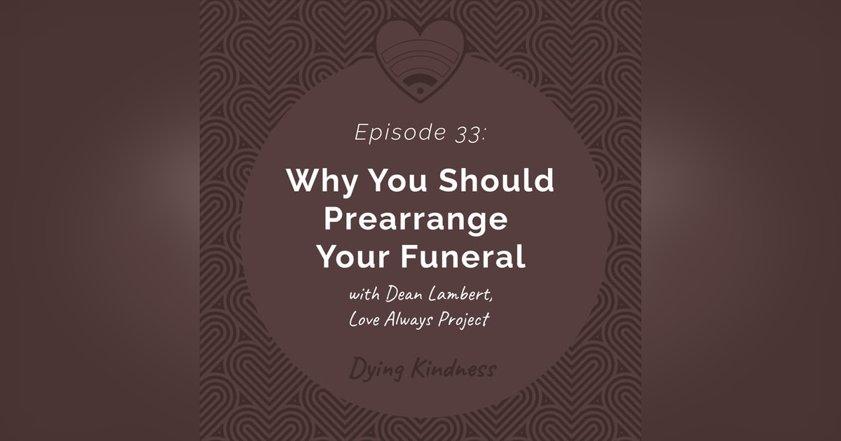 33: Why You Should Prearrange Your Funeral 33: Why You Should Prearrange Your Funeral