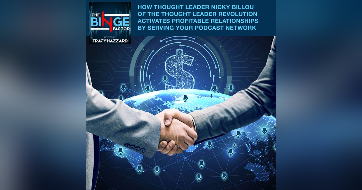 How Thought Leader Nicky Billou Of The Thought Leader Revolution Activates Profitable Relationship By Serving Your Podcast Network How Thought Leader Nicky Billou Of The Thought Leader Revolution Activates Profitable Relationship By Serving Your Podcast Network