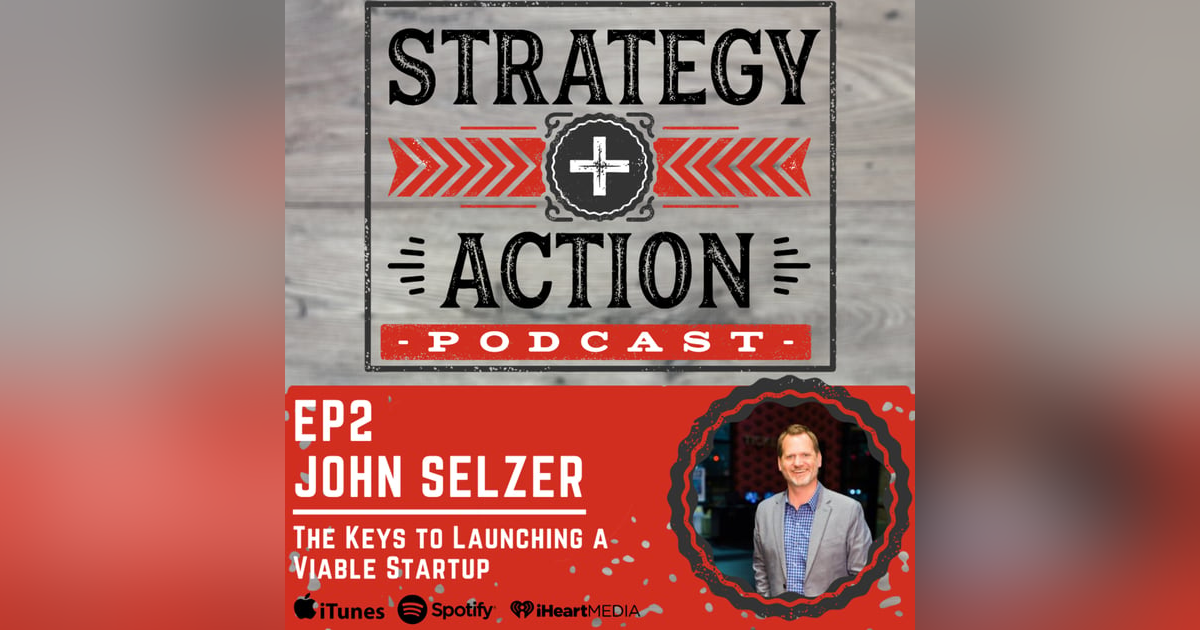 Ep2 John Selzer - Launching a Viable Startup Ep2 John Selzer - Launching a Viable Startup