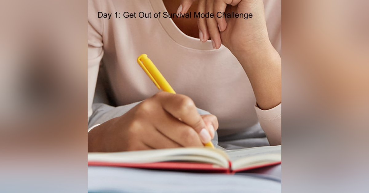 Day 1: Get Out of Survival Mode Challenge Day 1: Get Out of Survival Mode Challenge
