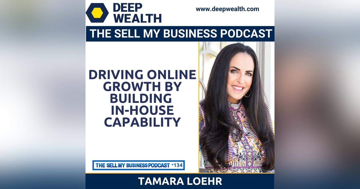 Driving Online Growth By Building In-House Capability With 8-Figure Mentor Tamara Loehr (#134) Driving Online Growth By Building In-House Capability With 8-Figure Mentor Tamara Loehr (#134)