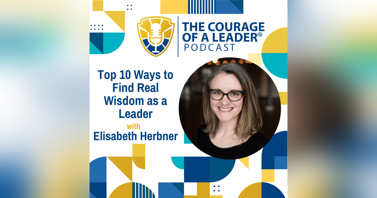 Top 10 Ways to Find Real Wisdom as a Leader with Elisabeth Herbner Top 10 Ways to Find Real Wisdom as a Leader with Elisabeth Herbner