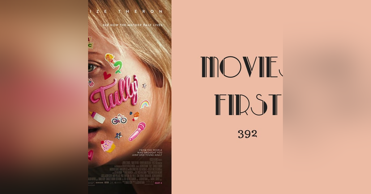 392: Tully - Movies First with Alex First 392: Tully - Movies First with Alex First
