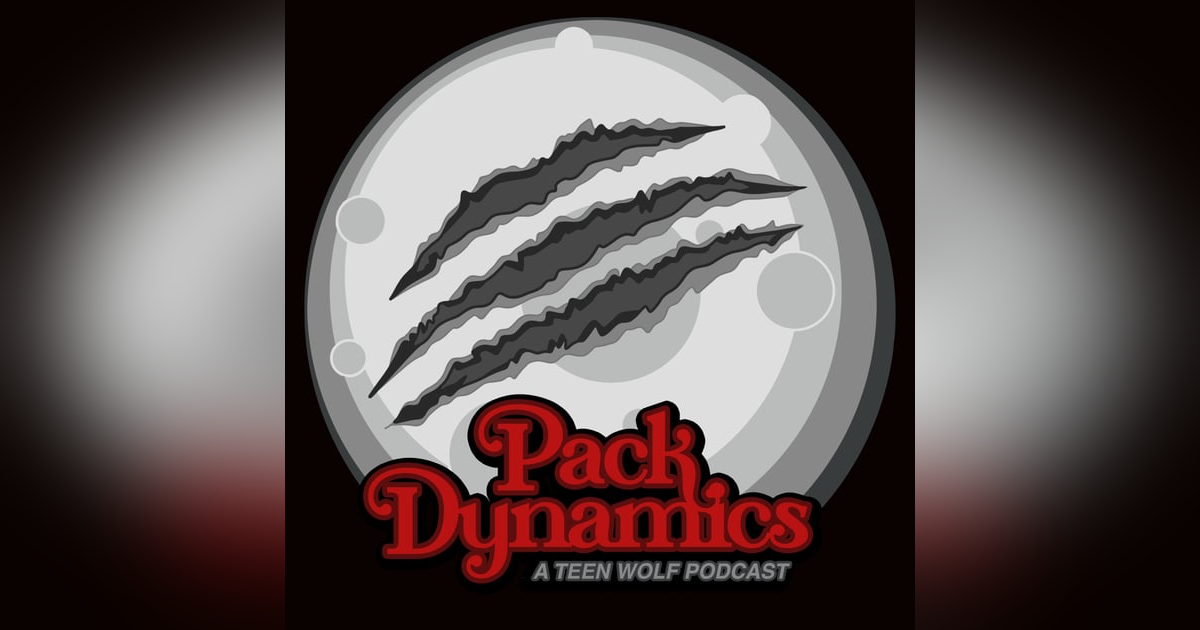 (S1E8) Pack Dynamics: A Teen Wolf Podcast (S1E8) Pack Dynamics: A Teen Wolf Podcast