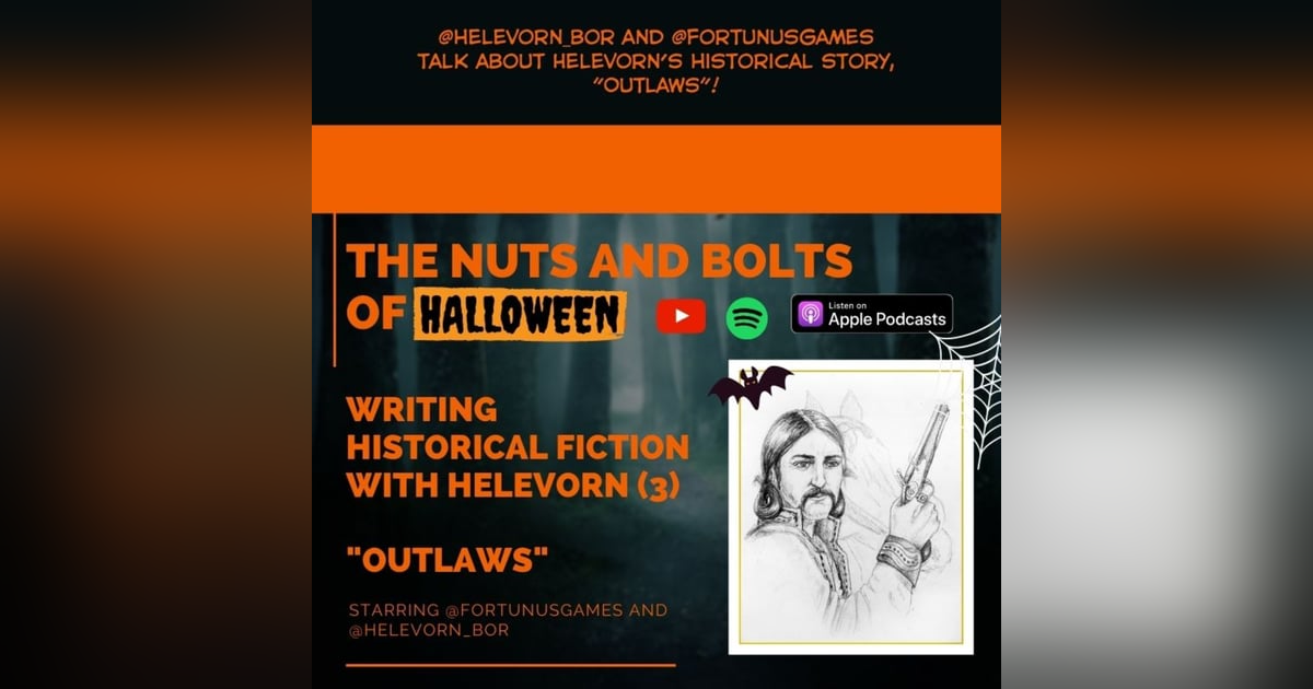 EP 31: HAPPY HALLOWEEN! Writing Historical Fiction (3) - "Outlaws" by Helevorn EP 31: HAPPY HALLOWEEN! Writing Historical Fiction (3) - "Outlaws" by Helevorn