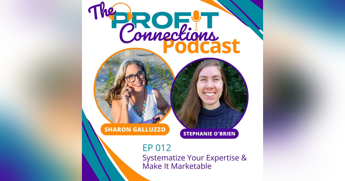 Systematize Your Expertise & Make It Marketable with Stephanie O’Brien | 012 Systematize Your Expertise & Make It Marketable with Stephanie O’Brien | 012