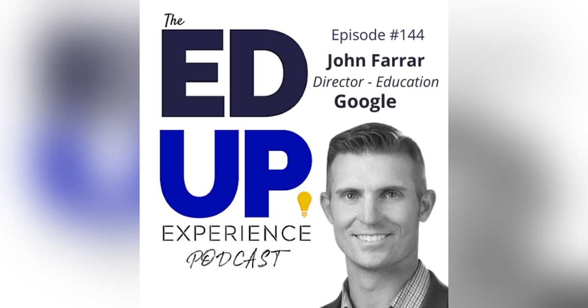 144: Digital Marketing in Higher Education- with John Farrar, Director of Education, Google 144: Digital Marketing in Higher Education- with John Farrar, Director of Education, Google