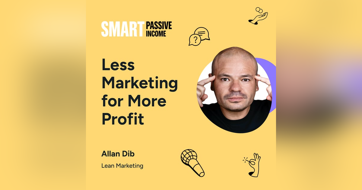 SPI 839: Less Marketing for More Profit with Allan Dib SPI 839: Less Marketing for More Profit with Allan Dib