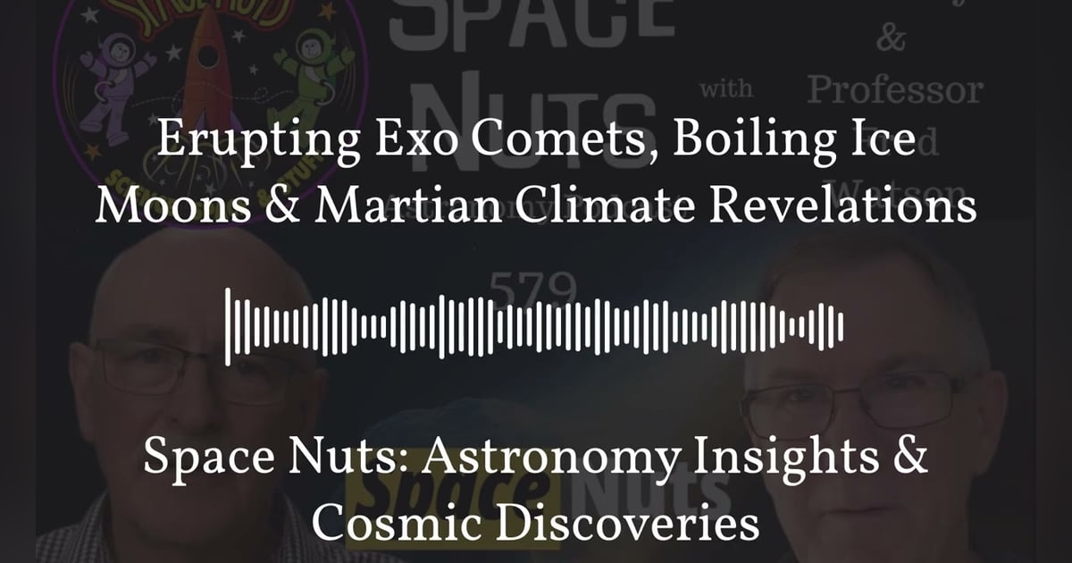 Erupting Exo Comets, Boiling Ice Moons & Martian Climate Revelations | Space Nuts: Astronomy... Erupting Exo Comets, Boiling Ice Moons & Martian Climate Revelations | Space Nuts: Astronomy...
