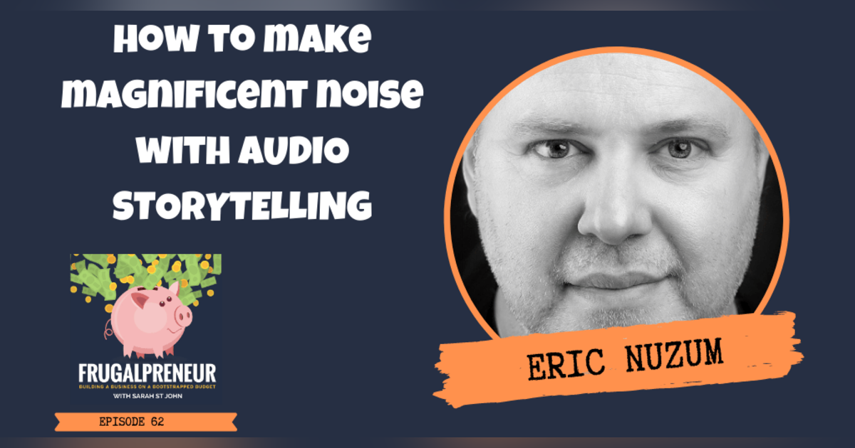 How to Make Magnificent Noise With Audio Storytelling How to Make Magnificent Noise With Audio Storytelling